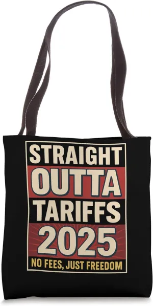 Straight Outta Tariffs 2025 The End Of Tariffs Tote Bag